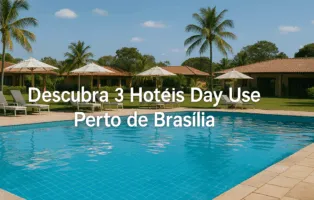 Descubra 3 Hotéis Day Use Perto de Brasília